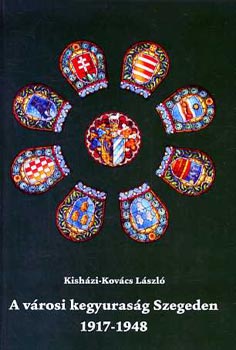 Kisházi-Kovács László - A városi kegyuraság Szegeden 1917-1948