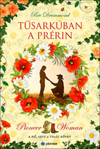Ree Drummond - Tűsarkúban a prérin - Pioneer Woman, a nő, akit a világ követ