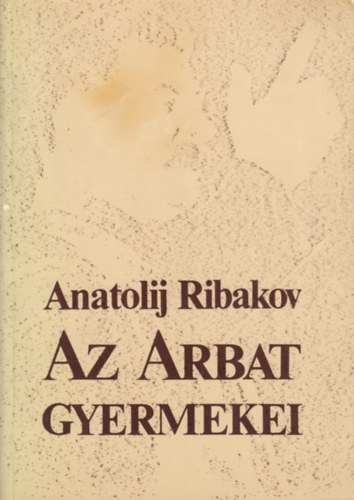 Anatolij Ribakov - Az Arbat gyermekei