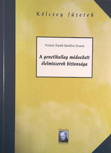 Pusztai rpd-Bardcz Zsuzsa - A genetikailag mdostott lelmiszerek biztonsga