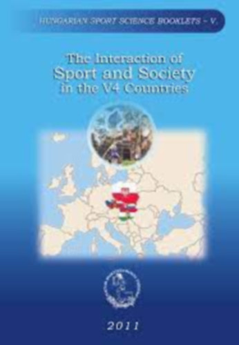 D�czi Tam�s Gy�ngyi Szab� F�ldesi - The interaction of sport and Society in the V4 countries - A sport �s a t�rsadalom k�lcs�nhat�sa a V4 orsz�gokban (angol nyelven)