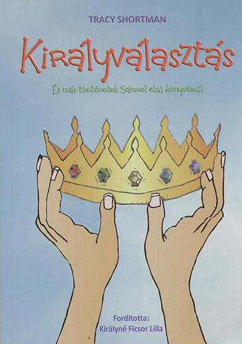 Tracy Shortman - Királyválasztás - És más történetek Sámuel első könyvéből