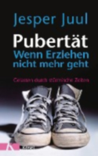 Jesper Juul - Pubertt - wenn Erziehen nicht mehr geht - Gelassen durch strmische Zeiten