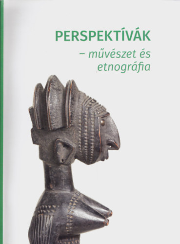 Wilhelm Gábor (szerkesztő) Frazon Zsófia (szerk.) - Perspektívák - művészet és etnográfia