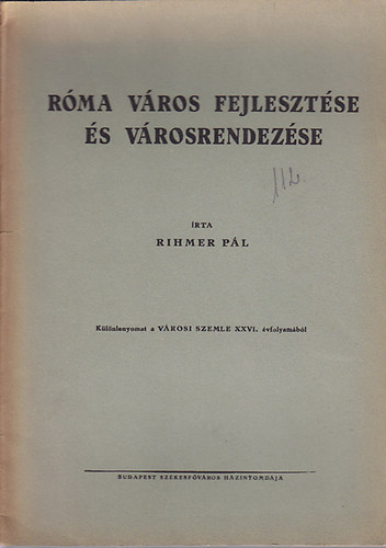 Rihmer P�l - R�ma v�ros fejleszt�se �s v�rosrendez�se