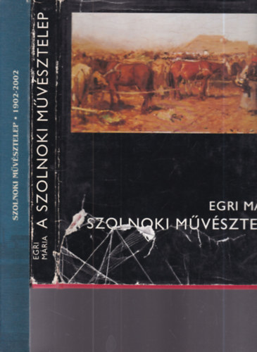 Zsolnay L�szl�, Kert�sz R�bert, V. Sz�sz J�zsef Egri M�ria  (szerk.) - 2 db. m�v�szett�rt�net (A Szolnoki m�v�sztelep + Szolnoki m�v�sztelep 1902-2002.)