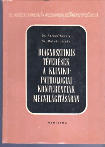 Dr. Farkas-Dr. Moln�r - Diagnosztikus t�ved�sek a klinikopathologiai konferenci�k megvil�g�t�s�ban
