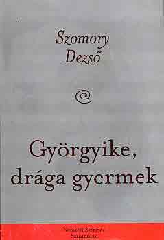 Szomory Dezső - Györgyike, drága gyermek