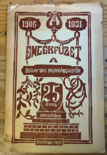 Eml�kf�zet - A Budafoki Munk�sdalk�r 25 �ves jubileum�ra 1906-1931.