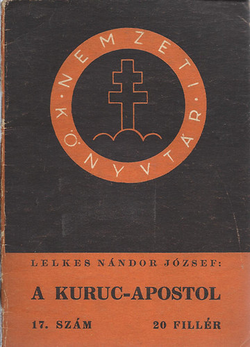 Lelkes N�ndor J�zsef - A kuruc-apostol (Nemzeti k�nyvt�r 17.)