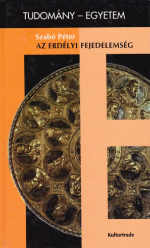 Dr. Szab� P�ter - Az erd�lyi fejedelems�g (tudom�ny-egyetem)