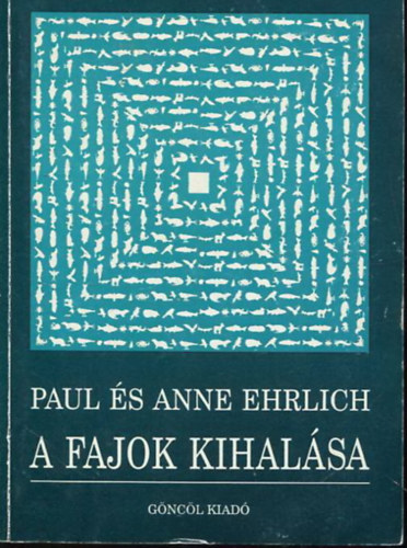 Paul & Anne Ehrlich - A fajok kihalsa - A pusztuls okai s kvetkezmnyei