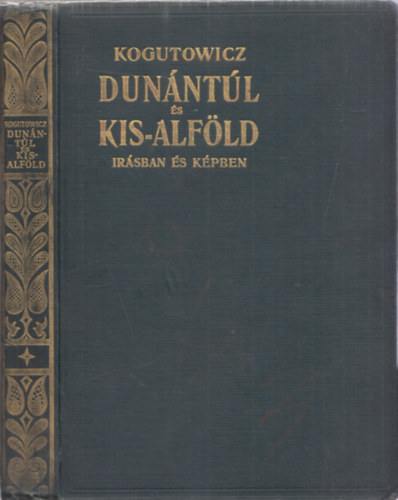 Dr. Kogutowicz Kroly - Dunntl s Kis-Alfld rsban s kpben I.