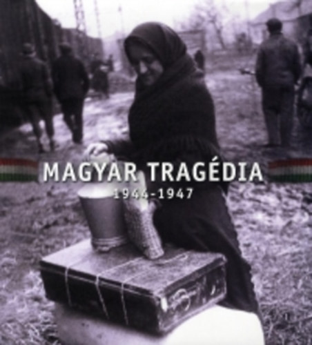 Magyar Trag�dia 1944-1947