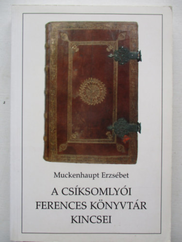 Muckenhaput Erzsbet - A csksomlyi ferences knyvtr kincsei