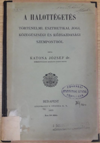 Dr. Katona Jzsef - A halottgets trtnelmi, eszthetikai, jogi, kzegszsgi s kzgazdasgi szempontbl