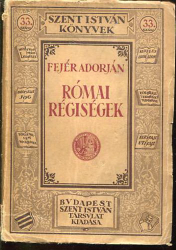 Fej�r Adorj�n - R�mai r�gis�gek (Szent Istv�n k�nyvek 33)