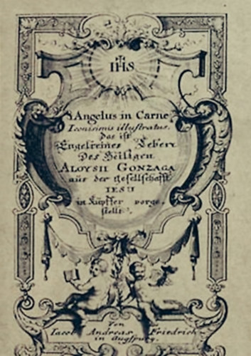 Angelus in Carne - Iconisimis illustratus das ist Engelreines Leben des Heiligen - Aloysii Gonzaga aus der gefellschafft Iesu in kpffer vorgestellt (Reprint)