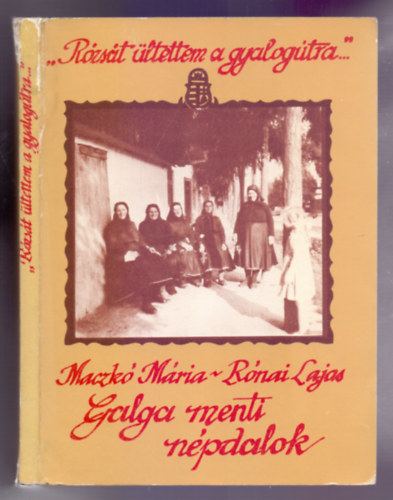 Maczk Mria - Rnai Lajos (sszell. s vl.) - "Rzst ltettem a gyalogtra..." - Galga menti npdalok