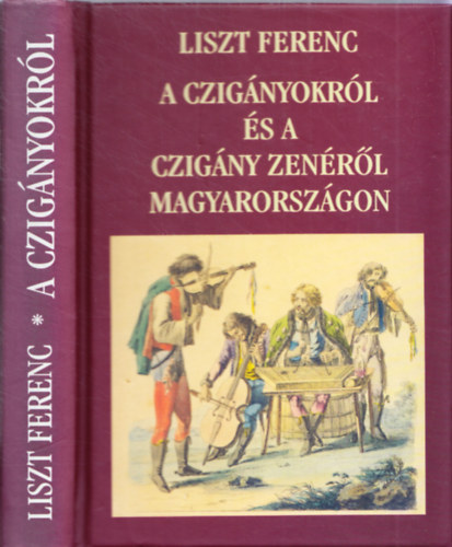 Liszt Ferenc - A czig�nyokr�l �s a czig�ny zen�r�l Magyarorsz�gon