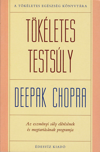 Deepak Chopra - Tökéletes testsúly - Az eszményi súly elérésének és megtartásának programja