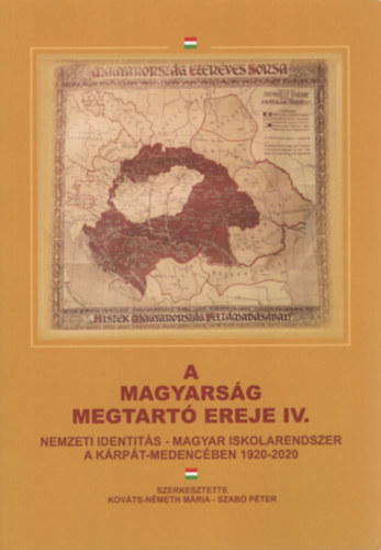 Szab� P�ter  (Szerk.) Kov�ts-N�meth M�ria (szerk.) - A magyars�g megtart� ereje IV. Nemzeti identit�s - magyar iskolarendszer a K�rp�t-medenc�ben 1920-2020
