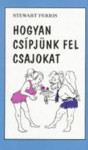 Stewart Ferris - Hogyan cspjnk fel csajokat?