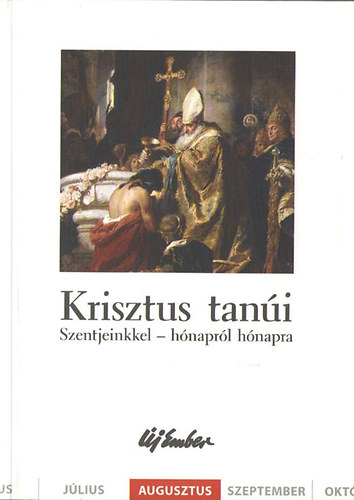 Kiss Pter, Szalontai Anik Fellegi Bla - Krisztus tani. Szentjeinkkel - hnaprl hnapra (augusztus)