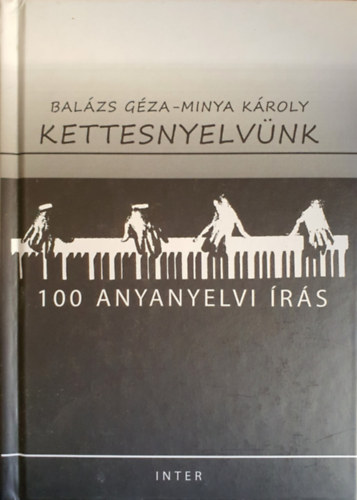 Balzs Gza-Minya Kroly  (szerk.) - Kettesnyelvnk - 100 Anyanyelvi rs
