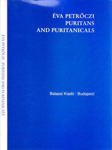 Petrőczi Éva - Puritans and Puritanicals (Studia Humanitatis 13.)- dedikált