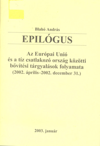 Blah Andrs - Epilgus - Az EU s a tz csatlakoz orszg kztti bvtsi trgyalsok folyamata