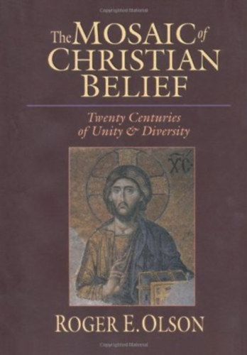 Roger E. Olson - The Mosaic of Christian Belief: Twenty Centuries of Unity & Diversity