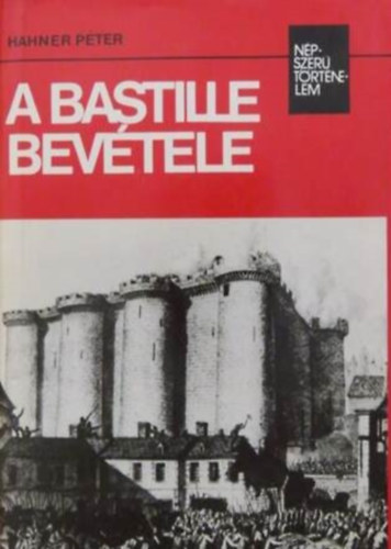 Hahner Pter - A Bastille bevtele (npszer trtnelem)