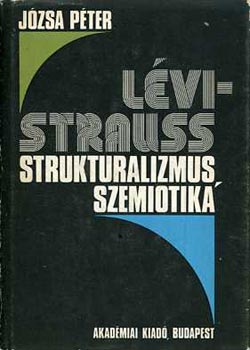 J�zsa P�ter - L�vi-Strauss: Strukturalizmus, szemiotika