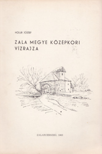 Holub József - Zala megye középkori vízrajza