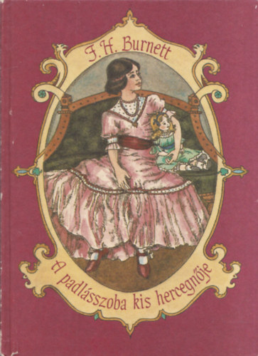 F. H. Burnett - A padlsszoba kis hercegnje