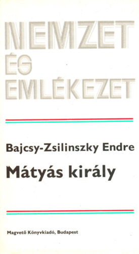 Bajcsy-Zsilinszky Endre - M�ty�s kir�ly