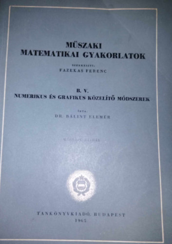 Dr. Blint Elemr - Mszaki matematikai gyakorlatok B. V. Numerikus s grafikus kzelt mdszerek