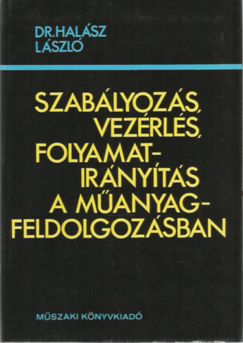 Dr. Halsz Lszl - Szablyozs, vezrls, folyamatirnyts a manyagfeldolgozsban