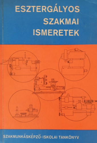 Dud�s L�szl� Schmidt Gy�rgy - Eszterg�lyos szakmai ismeretek (revolver, fej, karusszel, horizont�l)