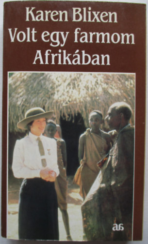 Karen Blixen - Volt egy farmom Afrikban