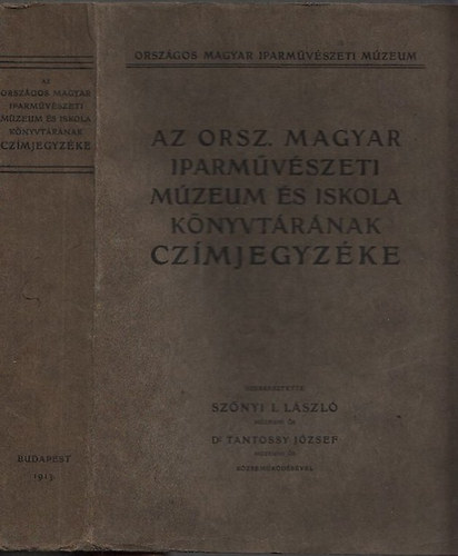 Sznyi-Tantossy  (szerk.) - Az Orsz. Magyar Iparmvszeti Mzeum s Iskola Knyvtrnak cmjegyzke