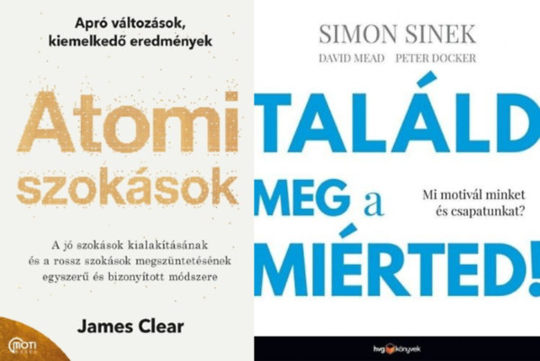 Simon Sinek Mead David Peter Docker James Clear - 2 db motiv�ci�s k�nyv: Atomi szok�sok - Apr� v�ltoz�sok, kiemelked� eredm�nyek + Tal�ld meg a mi�rted! - Mi motiv�l minket �s csapatunkat?