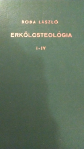 Dr. Boda Lszl - Erklcsteolgia I-IV.