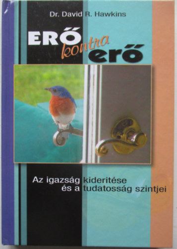 Dr. David R. Hawkins - Er kontra er - Az igazsg kidertse s a tudatossg szintjei