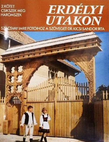 Dr. Kicsi S�ndor-Szacsvay Imre - Erd�lyi utakon II.: Csiksz�k meg H�romsz�k