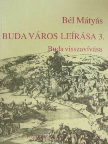 Farag va  Bl Mtys (szerk.), Dri Balzs (ford.) - Buda vros lersa 3. - Buda visszavvsa (Fejezetek Budapest mltjbl)