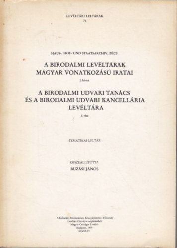 Buzsi Jnos - A birodalmi levltrak magyar vonatkozs iratai I. ktet 1-2. rsz