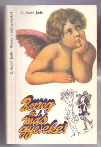 G. Szab� Judit - Bezzeg a m�s gyereke! - Humoreszkek, Sajdik Ferenc rajzaival