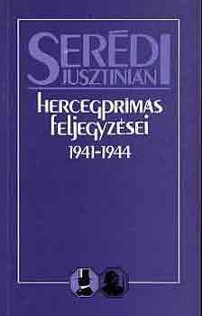 Ser�di Jusztini�n - Ser�di Jusztini�n hercegpr�m�s feljegyz�sei 1941-1944